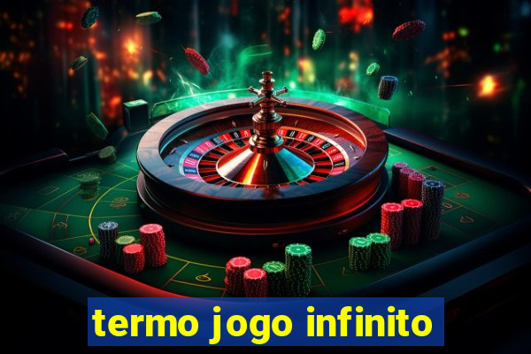 termo jogo infinito